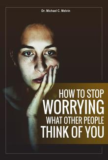 How To Stop Worrying What Other People Think of You PDF