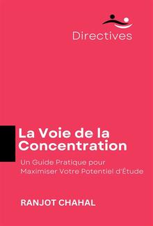 La Voie de la Concentration: Un Guide Pratique pour Maximiser Votre Potentiel d'Étude PDF