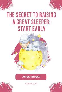 The Secret to Raising a Great Sleeper- Start Early PDF