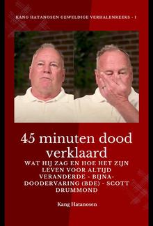 45 minuten dood verklaard - Wat hij zag en hoe het zijn leven voor altijd veranderde - Bijna-doodervaring (BDE) - Scott Drummond PDF