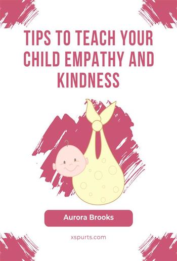 Tips to Teach Your Child Empathy and Kindness PDF