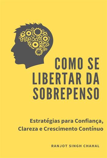 Como se Libertar da Sobrepenso: Estratégias para Confiança, Clareza e Crescimento Contínuo PDF