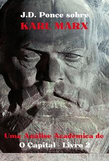 J.D. Ponce sobre Karl Marx: Uma Análise Acadêmica de O Capital - Livro 2 PDF