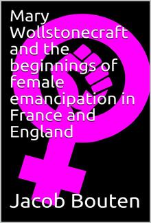 Mary Wollstonecraft and the beginnings of female emancipation in France and England PDF