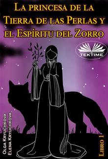 La Princesa De La Tierra De Las Perlas Y El Espíritu Del Zorro. Libro 1 PDF