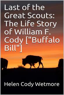 Last of the Great Scouts: The Life Story of William F. Cody ["Buffalo Bill"] PDF