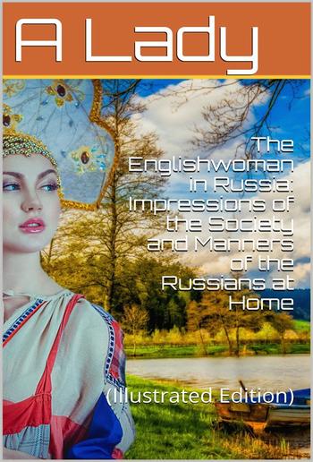 The Englishwoman in Russia / Impressions of the Society and Manners of the Russians at Home PDF