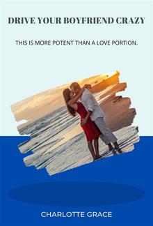 Drive Your Boyfriend Crazy: This is more potent than a love portion PDF