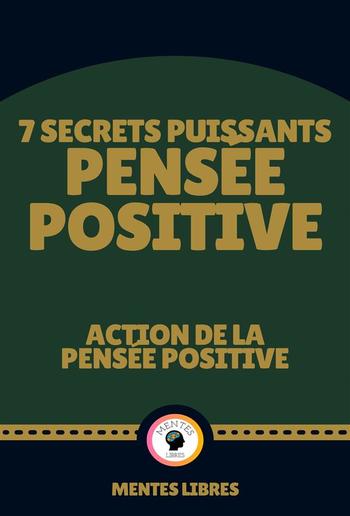 7 Secrets Puissants Pensée Positive - Action de la Pensée Positive PDF