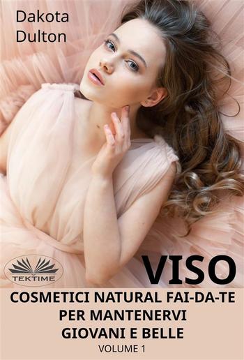 Viso Cosmetici Naturali Fai-Da-Te Per Mantenervi Giovani E Belle PDF