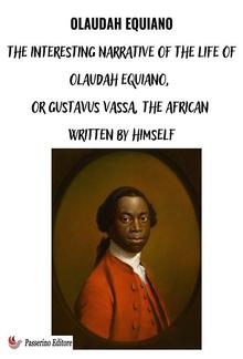 The Interesting Narrative of the Life of Olaudah Equiano, Or Gustavus Vassa, The African Written By Himself PDF