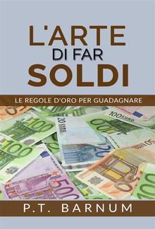 L'Arte di Far Soldi - Le Regole d'Oro per Guadagnare PDF