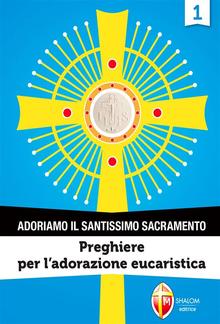 Adoriamo il Santissimo Sacramento. Vol.1 PDF