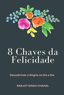 8 Chaves da Felicidade: Descobrindo a Alegria no Dia a Dia PDF