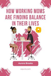 How Working Moms are Finding Balance in Their Lives PDF