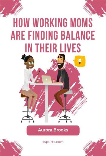 How Working Moms are Finding Balance in Their Lives PDF