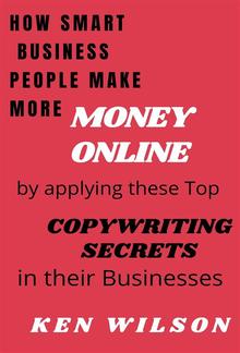 How Smart Business People make more Money Online by applying these top Copywriting Secrets in their Businesses PDF