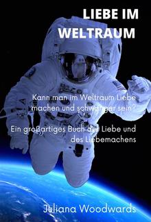 Liebe im Weltraum: Kann man im Weltraum Liebe machen und schwanger sein? Ein großartiges Buch der Liebe und des Liebemachens PDF