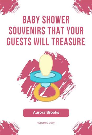 Baby Shower Souvenirs That Your Guests Will Treasure PDF