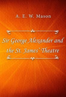 Sir George Alexander and the St. James’ Theatre PDF