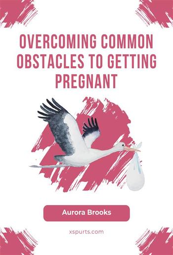 Overcoming Common Obstacles to Getting Pregnant PDF