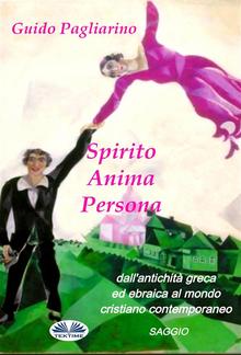 Spirito, Anima, Persona dall'antichità greca ed ebraica al mondo cristiano contemporaneo PDF