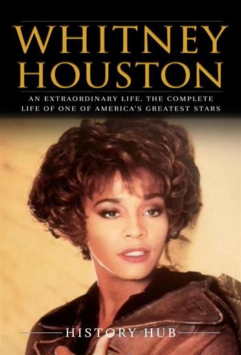 Whitney Houston: An Extraordinary Life. The Complete Life of One of America’s Greatest Stars PDF