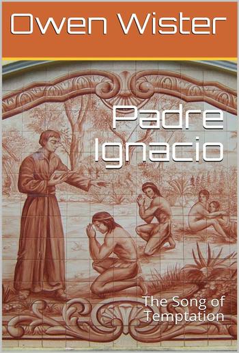 Padre Ignacio; Or, The Song of Temptation PDF