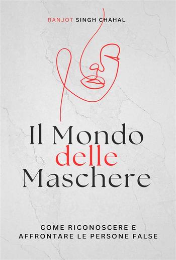 Il Mondo delle Maschere: Come Riconoscere e Affrontare le Persone False PDF