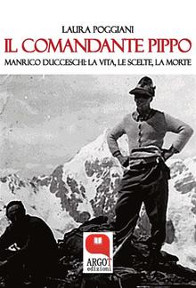 Il Comandante Pippo. Manrico Ducceschi: la vita, le scelte, la morte PDF