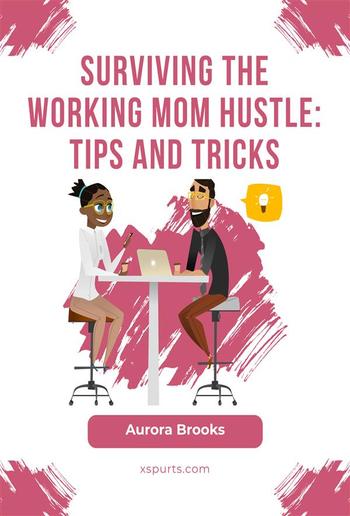 Surviving the Working Mom Hustle: Tips and Tricks PDF