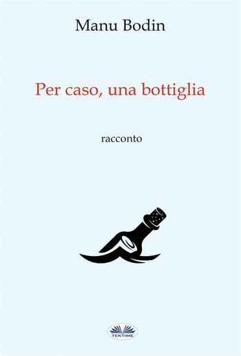 Per Caso, Una Bottiglia PDF Per Caso, Una Bottiglia PDF