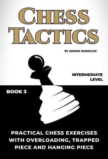 Practical Chess Exercises with Overloading, Trapped Piece and Hanging Piece PDF