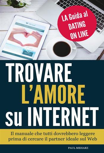 Trovare l'Amore su Internet - LA Guida al Dating On Line PDF