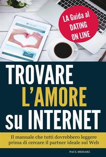Trovare l'Amore su Internet - LA Guida al Dating On Line PDF