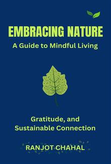 Embracing Nature: A Guide to Mindful Living, Gratitude, and Sustainable Connection PDF