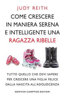 Come crescere in maniera serena e intelligente una ragazza ribelle PDF