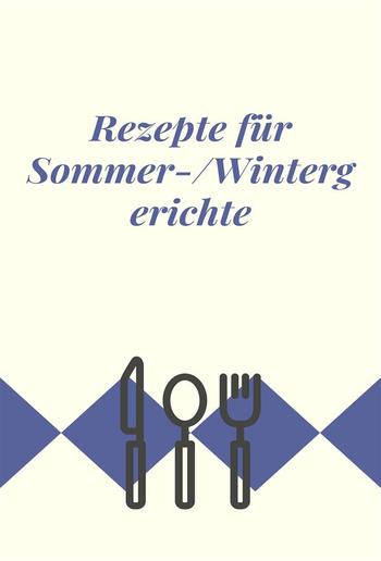 Rezepte für Sommer-/Wintergerichte PDF Rezepte für Sommer-/Wintergerichte PDF