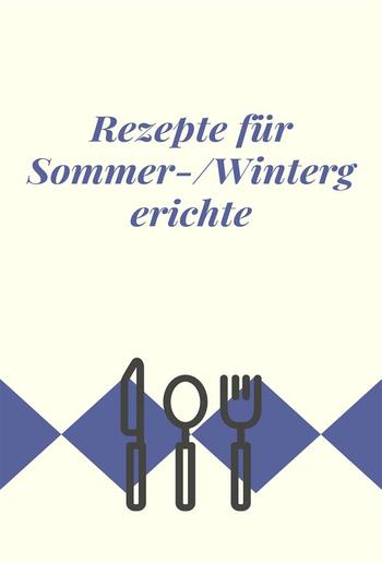 Rezepte für Sommer-/Wintergerichte PDF