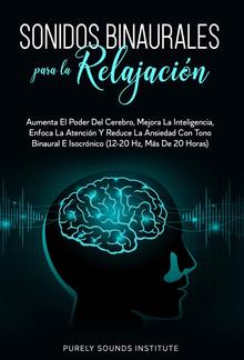 Sonidos binaurales para la relajación: aumenta el poder del cerebro, mejora la inteligencia, enfoca la atención y reduce la ansiedad con tono binaural e isocrónico (12-20 hz, más de 20 horas) PDF