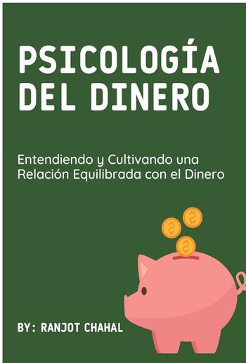 Psicología del Dinero: Entendiendo y Cultivando una Relación Equilibrada con el Dinero PDF