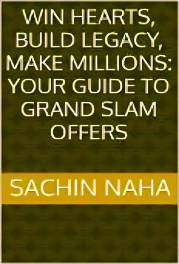 Win Hearts, Build Legacy, Make Millions: Your Guide to Grand Slam Offers PDF