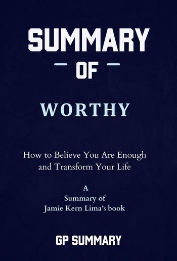 Summary of Worthy by Jamie Kern Lima: How to Believe You Are Enough and Transform Your Life PDF