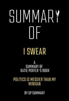 Summary of I Swear by Katie Porter:Politics Is Messier Than My Minivan PDF