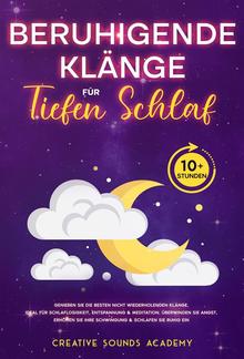 Beruhigende Klänge für Tiefen Schlaf: Genießen Sie die Besten Nicht Wiederholenden Klänge, Ideal für Schlaflosigkeit, Entspannung & Meditation. Überwinden Sie Angst, Erhöhen Sie Ihre Schwingung & Schlafen Sie Ruhig Ein (10+ Stunden) PDF