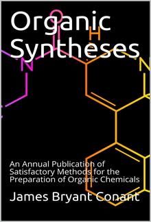 Organic Syntheses / An Annual Publication of Satisfactory Methods for the Preparation of Organic Chemicals PDF