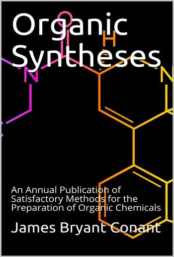 Organic Syntheses / An Annual Publication of Satisfactory Methods for the Preparation of Organic Chemicals PDF