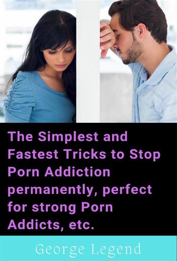 The Simplest and Fastest Tricks to Stop Porn Addiction permanently, perfect for strong Porn Addicts, etc. PDF