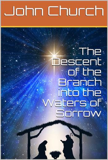 The Descent of the Branch into the Waters of Sorrow / to bring up the Election of Grace PDF