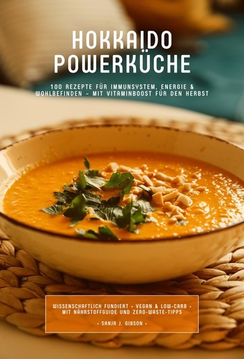 Hokkaido Powerküche: 100 Rezepte für Immunsystem, Energie & Wohlbefinden – Mit Vitaminboost für den Herbst (Wissenschaftlich fundiert • Vegan & Low-Carb • Mit Nährstoffguide und Zero-Waste-Tipps) PDF